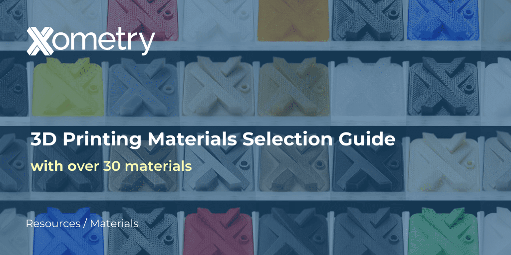 3D Printing Materials Selection Guide | Xometry HongKong